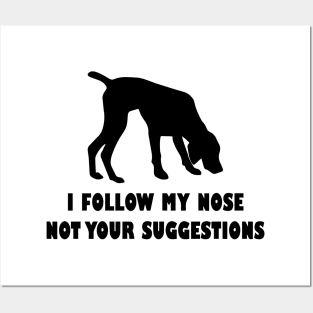 German shorthaired pointer IFOLLOW MY NOSE NOT YOUR SUGGESTIONS Posters and Art